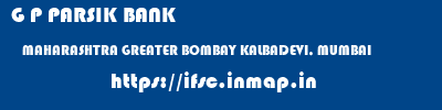 G P PARSIK BANK  MAHARASHTRA GREATER BOMBAY KALBADEVI, MUMBAI   ifsc code